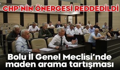 Bolu İl Genel Meclisi’nde maden arama tartışması:  CHP’NİN ÖNERGESİ REDDEDİLDİ
