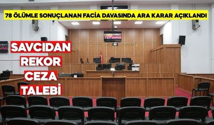 78 ÖLÜMLE SONUÇLANAN FACİA DAVASINDA ARA KARAR AÇIKLANDI