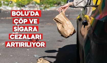 BOLU’DA ÇÖP VE SİGARA CEZALARI ARTIRILIYOR