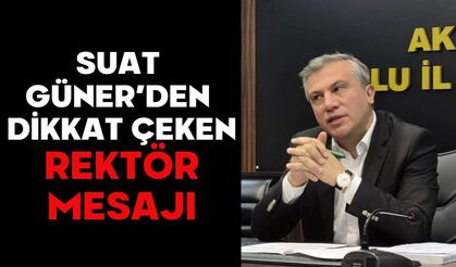 SUAT GÜNER’DEN DİKKAT ÇEKEN REKTÖR MESAJI