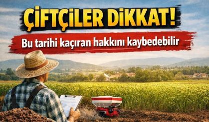 Çiftçiler dikkat! Bu tarihi kaçıran hakkını kaybedebilir