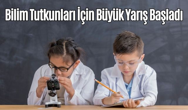 Bilim Tutkunları İçin Büyük Yarış Başladı