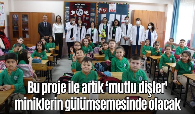 Bu proje ile artık ‘mutlu dişler' miniklerin gülümsemesinde olacak