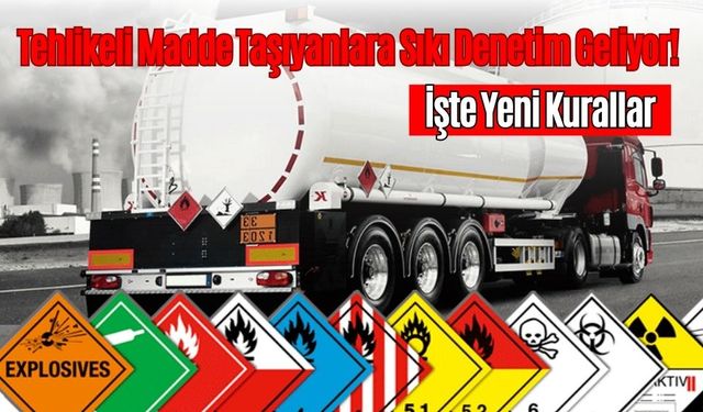 Tehlikeli Madde Taşıyanlara Sıkı Denetim Geliyor!