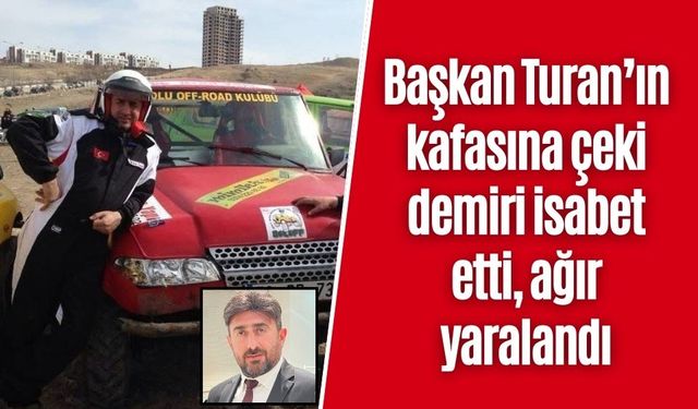 Başkan Turan’ın kafasına çeki demiri isabet etti, ağır yaralandı