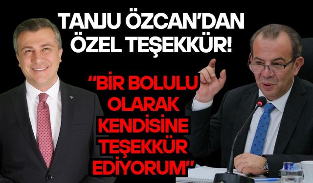 Tanju Özcan’dan özel teşekkür!  “Bir Bolulu olarak kendisine teşekkür ediyorum”