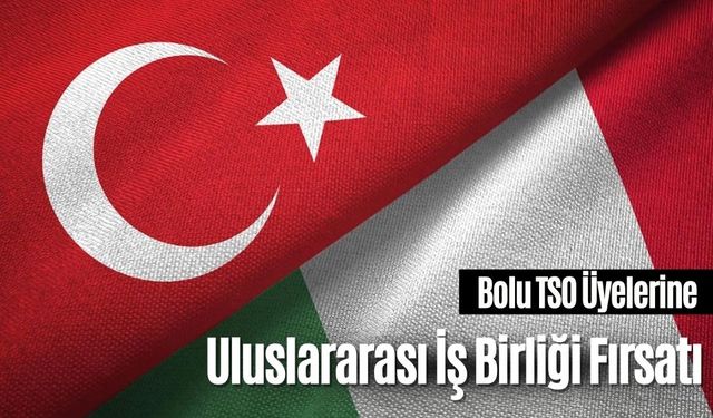 BOLU TSO ÜYELERİNE ULUSLARARASI İŞ BİRLİĞİ FIRSATI