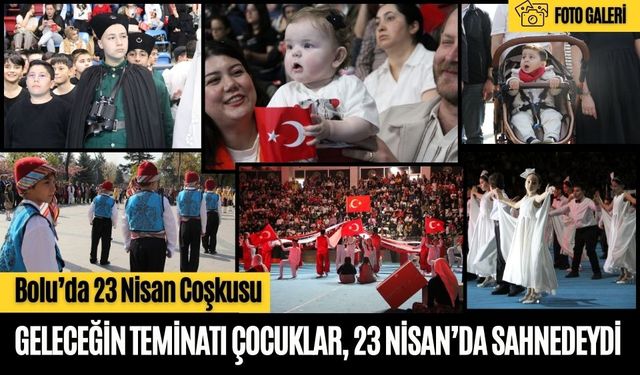 GELECEĞİN TEMİNATI ÇOCUKLAR, 23 NİSAN’DA SAHNEDEYDİ