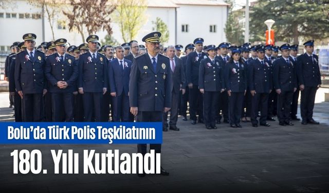 BOLU’DA TÜRK POLİS TEŞKİLATININ 180. YILI KUTLANDI