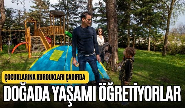 ÇOCUKLARINA KURDUKLARI ÇADIRDA DOĞADA YAŞAMI ÖĞRETİYORLAR