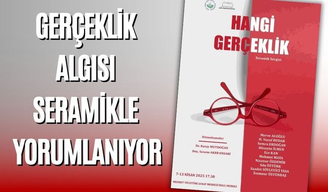 GERÇEKLİK ALGISI SERAMİKLE YORUMLANIYOR