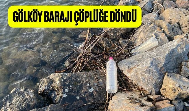 GÖLKÖY BARAJI ÇÖPLÜĞE DÖNDÜ