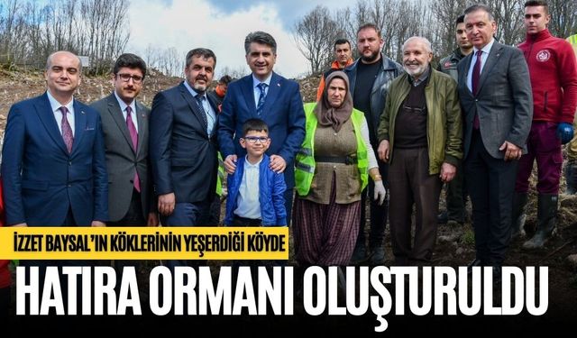 İZZET BAYSAL’IN KÖKLERİNİN YEŞERDİĞİ KÖYDE HATIRA ORMANI OLUŞTURULDU