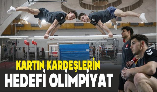 KARTIN KARDEŞLERİN HEDEFİ OLİMPİYAT