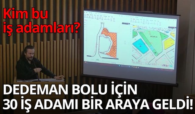 DEDEMAN BOLU İÇİN 30 İŞ ADAMI BİR ARAYA GELDİ! Kim bu iş adamları?