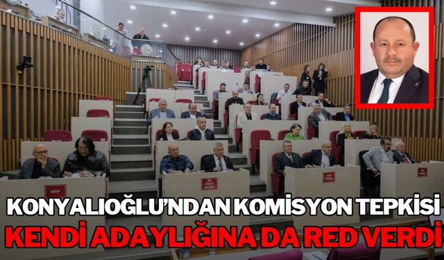 Konyalıoğlu’ndan Komisyon Tepkisi  Kendi Adaylığına da Red Verdi