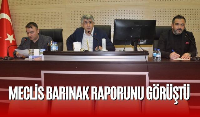 MECLİS BARINAK RAPORUNU GÖRÜŞTÜ