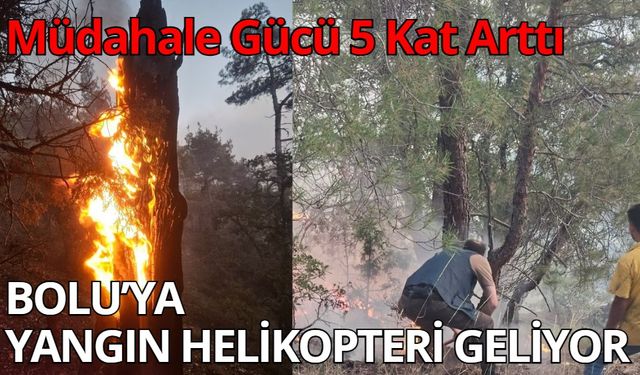 Müdahale Gücü 5 Kat Arttı! BOLU’YA YANGIN HELİKOPTERİ GELİYOR