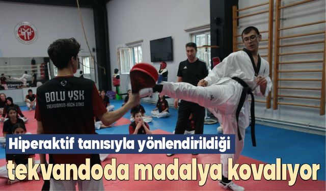 Hiperaktif tanısıyla yönlendirildiği tekvandoda madalya kovalıyor