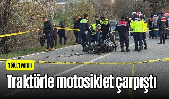 Traktörle motosiklet çarpıştı: 1 ölü, 1 yaralı