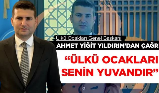 ÜLKÜ OCAKLARI GENEL BAŞKANI AHMET YİĞİT YILDIRIM'DAN ÇAĞRI