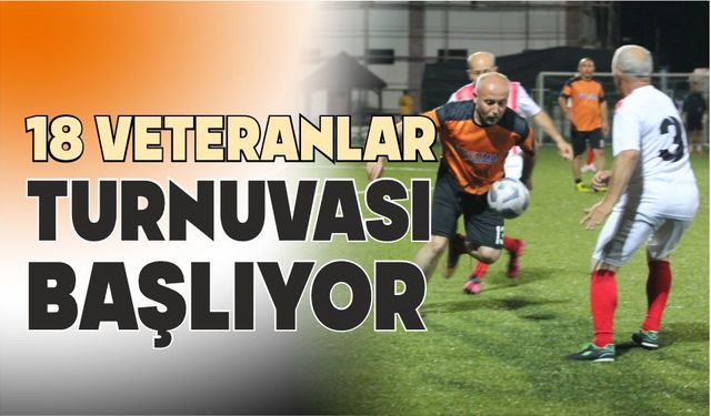 18 VETERANLAR TURNUVASI BAŞLIYOR