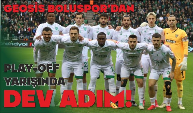 GEOSIS BOLUSPOR’DAN PLAY-OFF YARIŞINDA DEV ADIM!