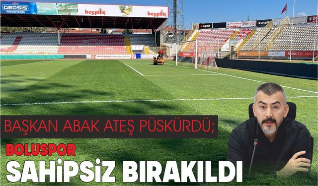 BAŞKAN ABAK ATEŞ PÜSKÜRDÜ;