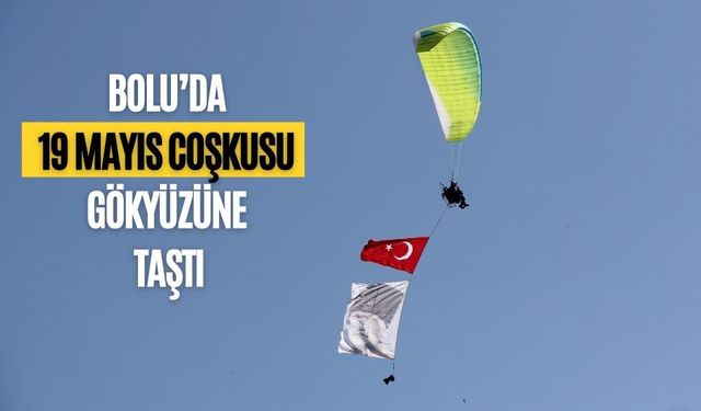 BOLU’DA 19 MAYIS COŞKUSU GÖKYÜZÜNE TAŞTI