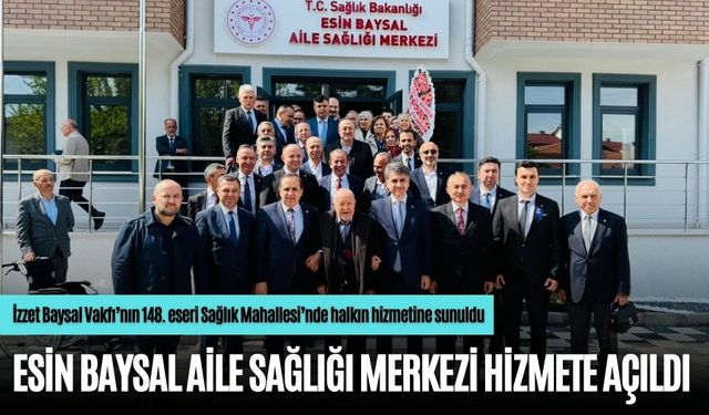 ESİN BAYSAL AİLE SAĞLIĞI MERKEZİ HİZMETE AÇILDI