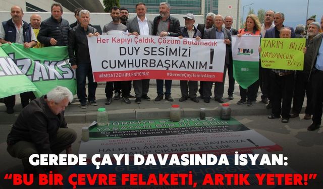 Gerede Çayı davasında isyan: “Bu bir çevre felaketi, artık yeter!”