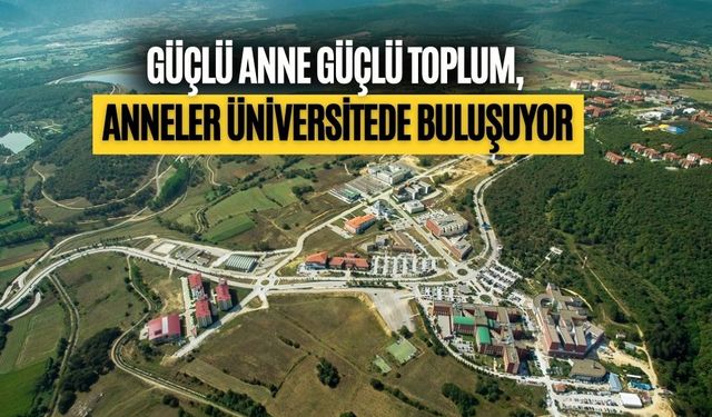 GÜÇLÜ ANNE GÜÇLÜ TOPLUM, ANNELER ÜNİVERSİTEDE BULUŞUYOR