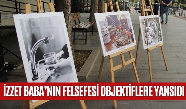 İZZET BABA’NIN FELSEFESİ OBJEKTİFLERE YANSIDI