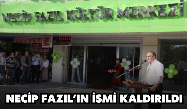 NECİP FAZIL’IN İSMİ KALDIRILDI
