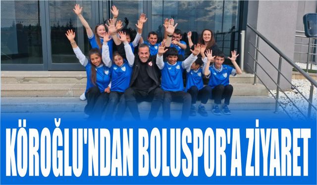 KÖROĞLU’NDAN BOLUSPOR’A ZİYARET