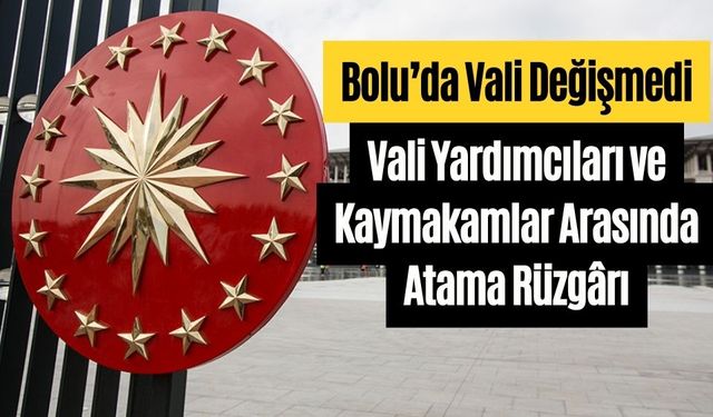Vali Yardımcıları ve Kaymakamlar Arasında Atama Rüzgârı