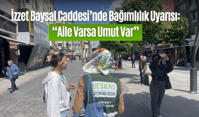 İzzet Baysal Caddesi’nde Bağımlılık Uyarısı