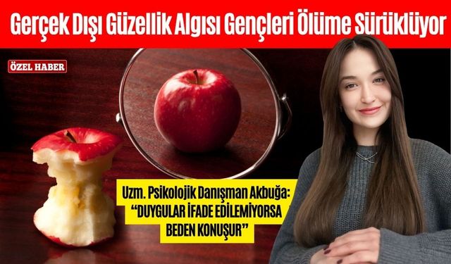 Gerçek Dışı Güzellik Algısı Gençleri Ölüme Sürüklüyor
