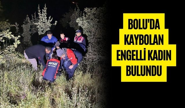BOLU'DA KAYBOLAN ENGELLİ KADIN BULUNDU