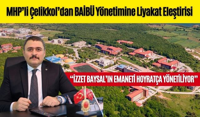 MHP’li Çelikkol’dan BAİBÜ Yönetimine Liyakat Eleştirisi