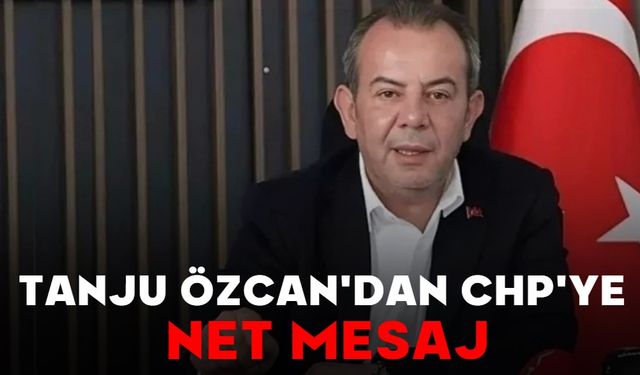 TANJU ÖZCAN'DAN CHP'YE NET MESAJ