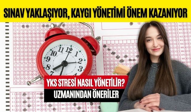 YKS STRESİ NASIL YÖNETİLİR? UZMANINDAN ÖNERİLER