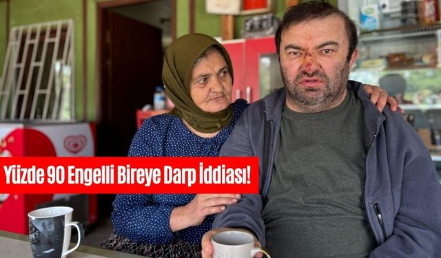 Yüzde 90 engelli vatandaş acımasızca darp edildi