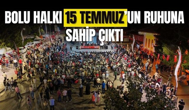 Bolu’da 15 Temmuz’un Direniş Ruhu Unutulmadı