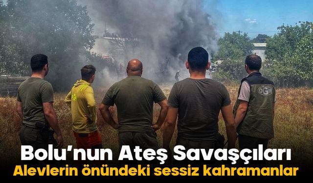 Bolu’nun Ateş Savaşçıları... Alevlerin önündeki sessiz kahramanlar