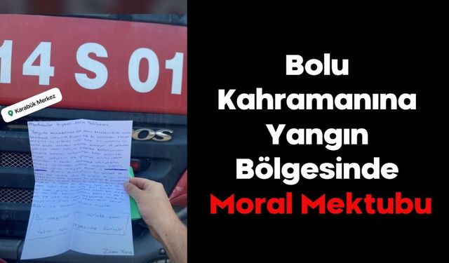 Bolu Kahramanına Yangın Bölgesinde Moral Mektubu