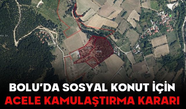 BOLU’DA SOSYAL KONUT İÇİN ACELE KAMULAŞTIRMA KARARI