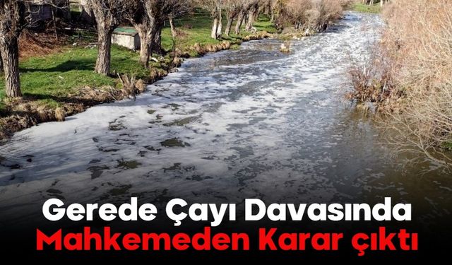 Gerede Çayı Davasında Mahkemeden Karar çıktı