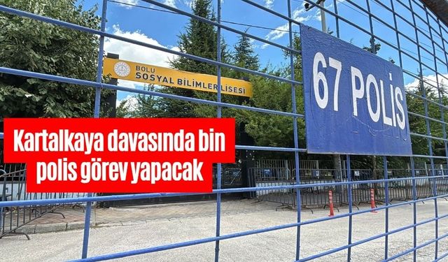 Kartalkaya davasında bin polis görev yapacak