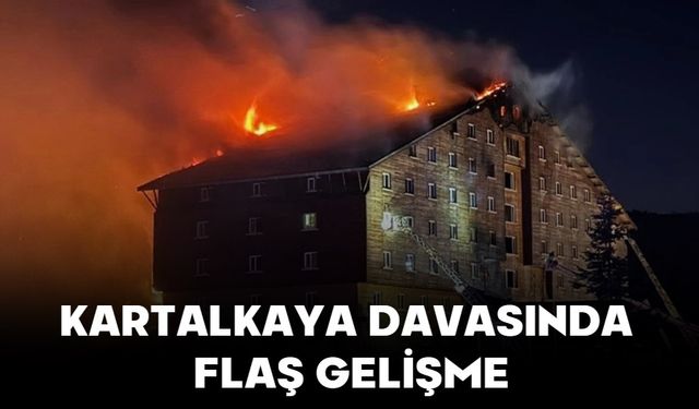 KARTALKAYA DAVASINDA FLAŞ GELİŞME